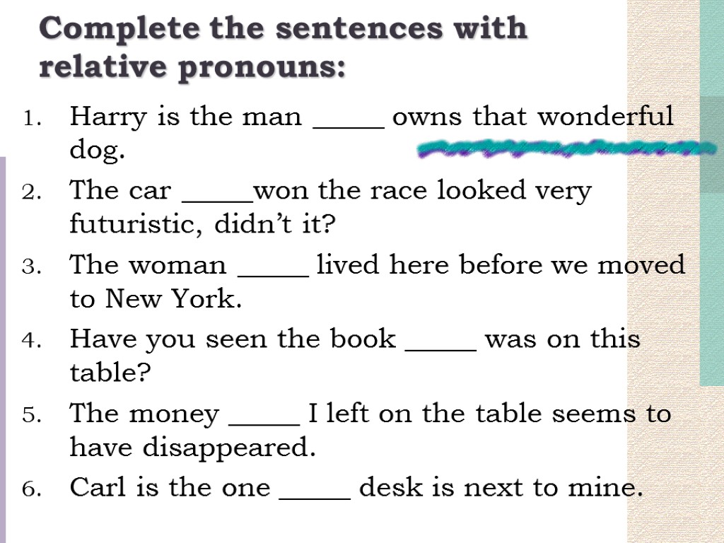 Complete the sentences with relative pronouns: Harry is the man _____ owns that wonderful